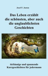 Produktbild: Das Leben erz&auml;hlt die sch&ouml;nsten, aber auch die unglaublichsten Geschichten