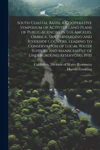Produktbild: South Coastal Basin. A Cooperative Symposium of Activities and Plans of Public Agencies in Los Angeles, Orange, San Bernardino and Riverside Counties,