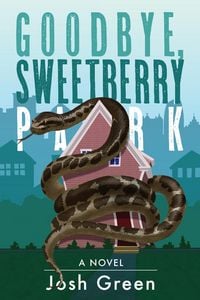 Produktbild: Goodbye, Sweetberry Park: A Novel of City Life, Creeping Gentrification and Flesh-eating Snakes