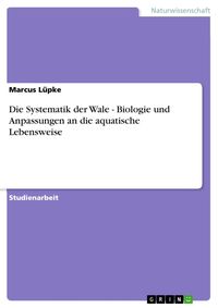 Produktbild: Die Systematik der Wale - Biologie und Anpassungen an die aquatische Lebensweise
