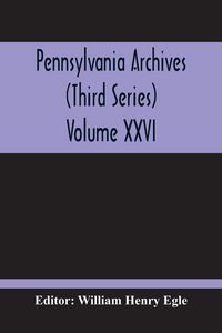 Produktbild: Pennsylvania Archives (Third Series) Volume XXVI