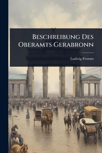 Produktbild: Beschreibung Des Oberamts Gerabronn