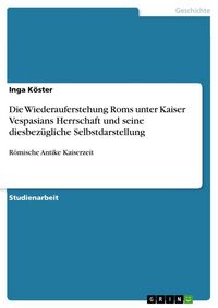 Produktbild: Die Wiederauferstehung Roms unter Kaiser Vespasians Herrschaft und seine diesbez&uuml;gliche Selbstdarstellung
