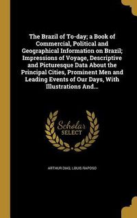Produktbild: The Brazil of To-day; a Book of Commercial, Political and Geographical Information on Brazil; Impressions of Voyage, Descriptive and Picturesque Data