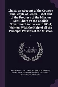Produktbild: Lhasa; an Account of the Country and People of Central Tibet and of the Progress of the Mission Sent There by the English Government in the Year 1903-