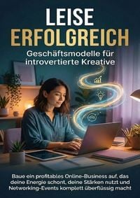 Produktbild: Leise erfolgreich: Gesch&auml;ftsmodelle f&uuml;r introvertierte Kreative