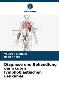 Produktbild: Diagnose und Behandlung der akuten lymphoblastischen Leuk&auml;mie
