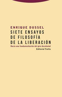 Produktbild: Siete ensayos de filosof&iacute;a de la liberaci&oacute;n : hacia una fundamentaci&oacute;n del giro decolonial