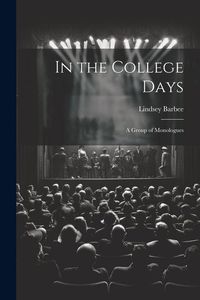 Produktbild: In the College Days; a Group of Monologues