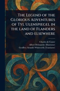 Produktbild: The Legend of the Glorious Adventures of Tyl Ulenspiegel in the Land of Flanders and Elsewhere