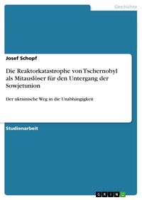 Produktbild: Die Reaktorkatastrophe von Tschernobyl als Mitausl&ouml;ser f&uuml;r den Untergang der Sowjetunion