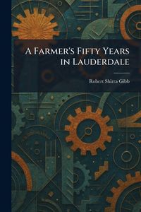 Produktbild: A Farmer's Fifty Years in Lauderdale