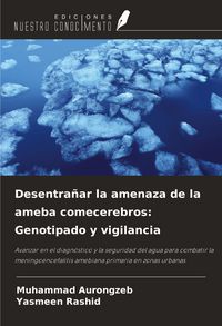 Produktbild: Desentra&ntilde;ar la amenaza de la ameba comecerebros: Genotipado y vigilancia