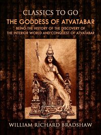 Produktbild: The Goddess of Atvatabar / Being the history of the discovery of the interior world and conquest of Atvatabar