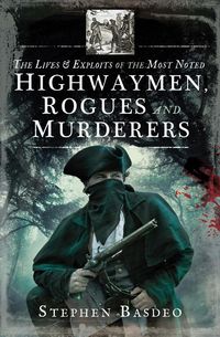 Produktbild: The Lives & Exploits of the Most Noted Highwaymen, Rogues and Murderers