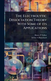 Produktbild: The Electrolytic Dissociation Theory With Some of its Applications
