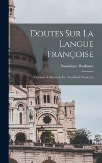 Produktbild: Doutes Sur La Langue Fran&ccedil;oise: Proposez &Agrave; Messieurs De L'acad&eacute;mie Fran&ccedil;oise