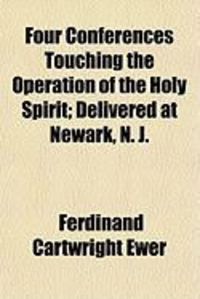 Produktbild: Four Conferences Touching the Operation of the Holy Spirit; Delivered at Newark, N. J.