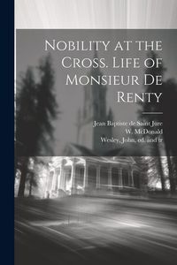 Produktbild: Nobility at the Cross. Life of Monsieur De Renty