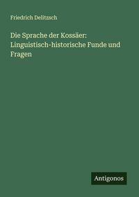 Produktbild: Die Sprache der Koss&auml;er: Linguistisch-historische Funde und Fragen