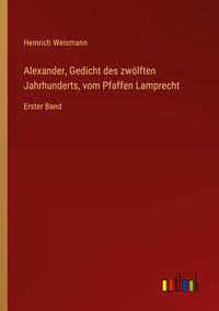 Produktbild: Alexander, Gedicht des zw&ouml;lften Jahrhunderts, vom Pfaffen Lamprecht