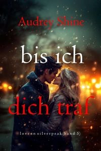 Produktbild: Bis ich dich traf (Love in Silverpeak - Band 5)