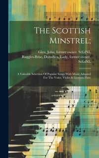 Produktbild: The Scottish Minstrel;: A Valuable Selection Of Popular Songs With Music Adapted For The Voice, Violin & German Flute