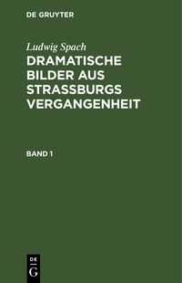 Produktbild: Dramatische Bilder aus Stra&szlig;burgs Vergangenheit. Band 1