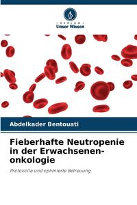 Produktbild: Fieberhafte Neutropenie in der Erwachsenen-onkologie