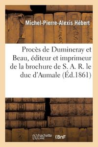 Produktbild: Proc&egrave;s de Dumineray et Beau, &eacute;diteur et imprimeur de la brochure de S. A. R. le duc d'Aumale