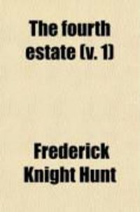 Produktbild: The Fourth Estate (Volume 1); Contributions Towards a History of Newspapers, and of the Liberty of the Press