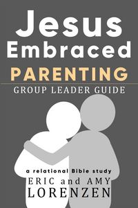 Produktbild: Jesus Embraced Parenting Group Leader Guide (Jesus Embraced Bible Studies)