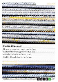 Produktbild: Konzeptionierung eines systematischen Lieferantenmanagements f&uuml;r ein mittelst&auml;ndisches Guss- und Stahlteilhandelsunternehmen