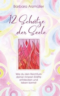 Produktbild: Zw&ouml;lf Sch&auml;tze der Seele: Den Reichtum deiner inneren Kr&auml;fte entdecken und leben