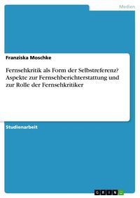 Produktbild: Fernsehkritik als Form der Selbstreferenz? Aspekte zur Fernsehberichterstattung und zur Rolle der Fernsehkritiker