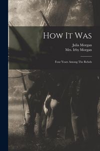 Produktbild: How It Was: Four Years Among The Rebels