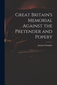 Produktbild: Great Britain's Memorial Against the Pretender and Popery