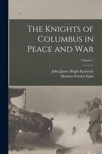 Produktbild: The Knights of Columbus in Peace and War; Volume 1