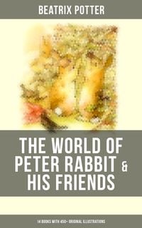 Bild vom Artikel The World of Peter Rabbit & His Friends: 14 Books with 450+ Original Illustrations vom Autor Beatrix Potter