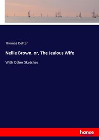 Produktbild: Nellie Brown, or, The Jealous Wife