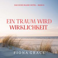 Produktbild: Ein Traum wird Wirklichkeit (Das Dune Island Hotel &ndash; Band 6)