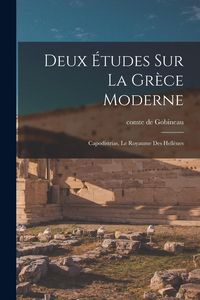 Produktbild: Deux &eacute;tudes sur la Gr&egrave;ce moderne: Capodistrias, Le royaume des Hell&egrave;nes
