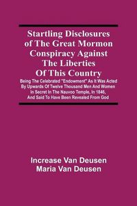 Produktbild: Startling Disclosures Of The Great Mormon Conspiracy Against The Liberties Of This Country