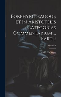 Produktbild: Porphyrii Isagoge et in Aristotelis Categorias commentarium ... Part. 1; Volume 4