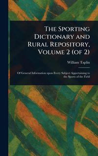 Produktbild: The Sporting Dictionary and Rural Repository, Volume 2 (of 2)