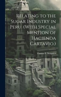 Produktbild: Relating to the Sugar Industry in Peru. (With Special Mention of Hacienda Cartavio.)