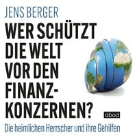 Produktbild: Wer sch&uuml;tzt die Welt vor den Finanzkonzernen?