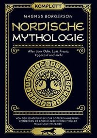 Produktbild: Nordische Mythologie [Komplett]: Alles &uuml;ber Odin, Loki, Freyja, Yggdrasil und mehr. Von der Sch&ouml;pfung bis zur G&ouml;tterd&auml;mmerung