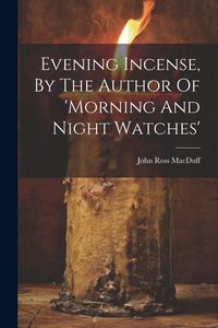 Produktbild: Evening Incense, By The Author Of 'morning And Night Watches'