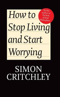 Produktbild: How to Stop Living and Start Worrying